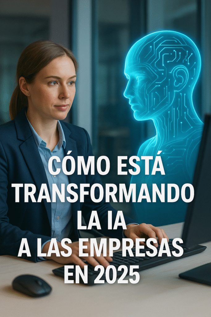 Cómo Está Transformando la IA a las Empresas en 2025